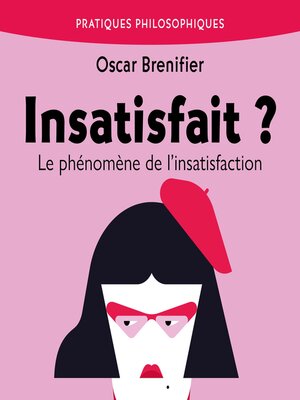 cover image of Insatisfait ? Phénomène de la satisfaction et de l'insatisfaction
